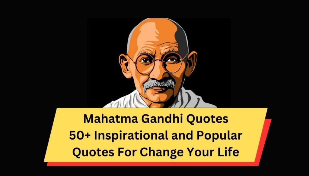 Mahatma Gandhi Quotes 2023 50+ Inspirational and Popular Quotes For Change Your Life