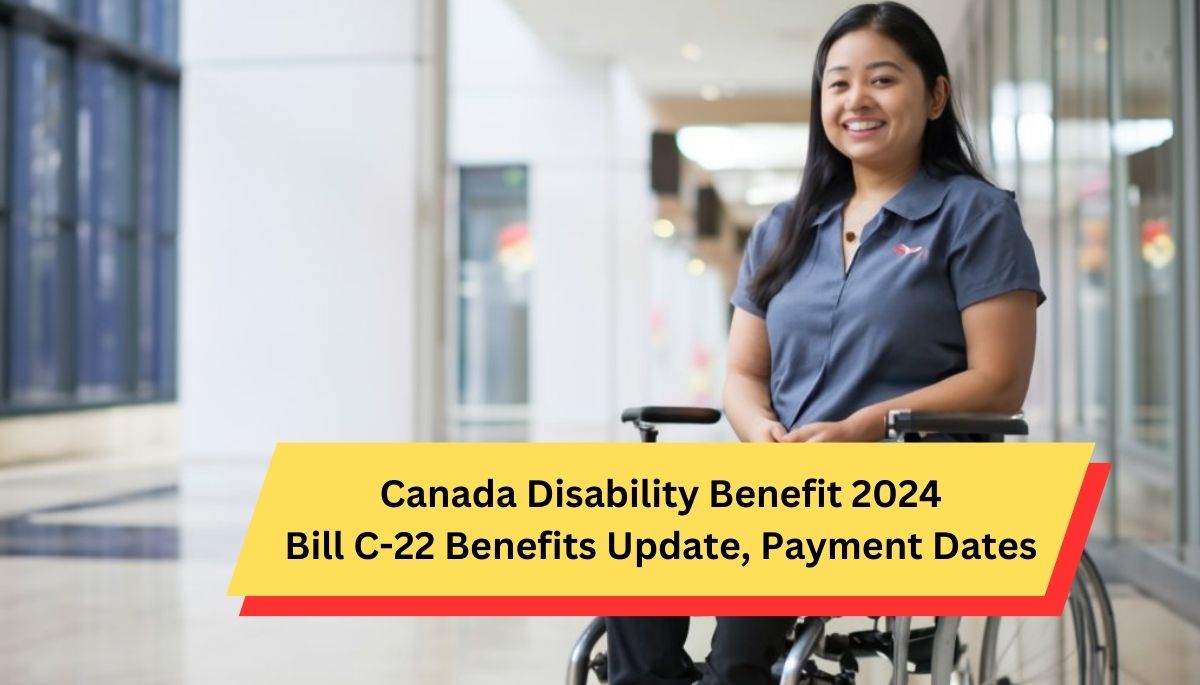 Canada Disability Benefit 2024 Bill C22 Benefits Update, Payment Dates